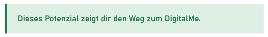 Dieses Potenzial zeigt dir den Weg zum DigitalMe.